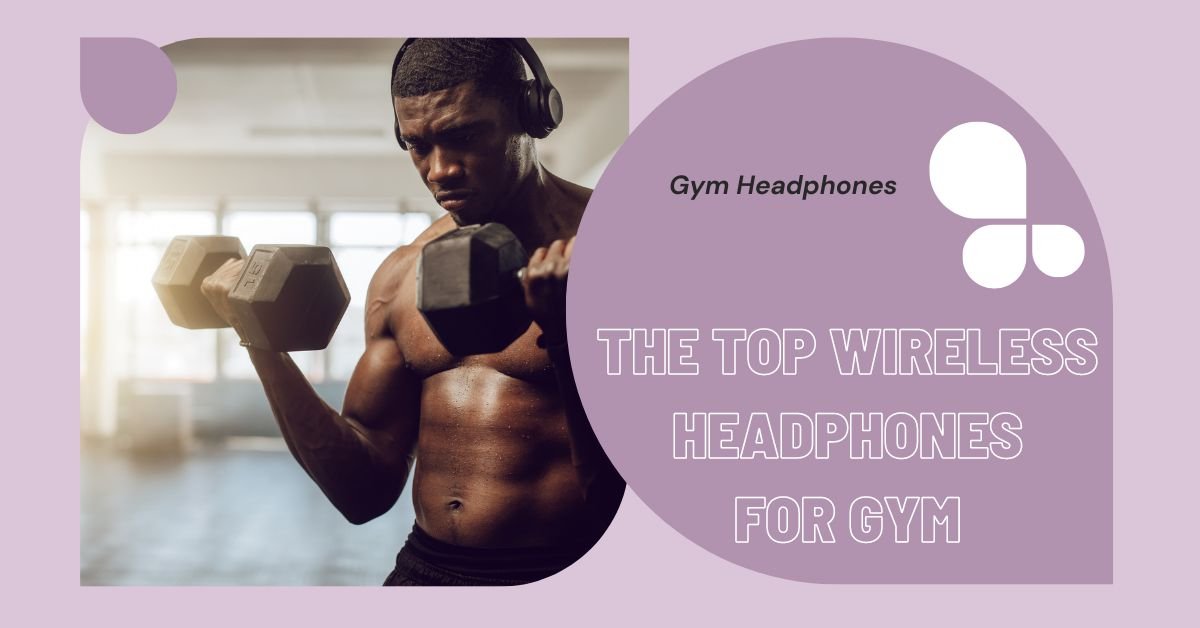 Top Wireless Headphones for Gym