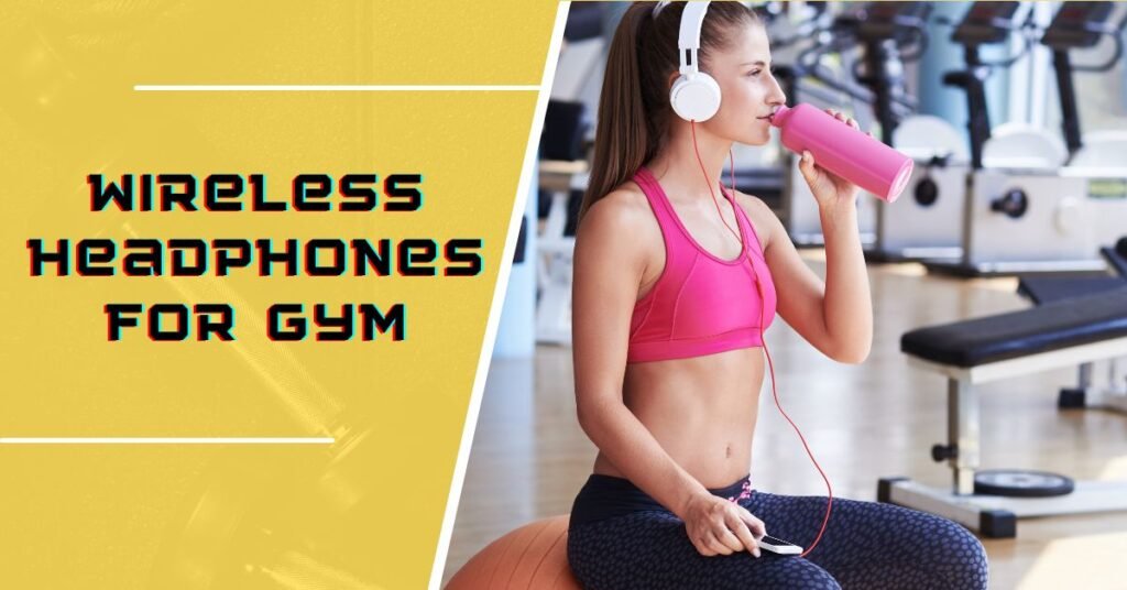 Wireless Headphones for Gym