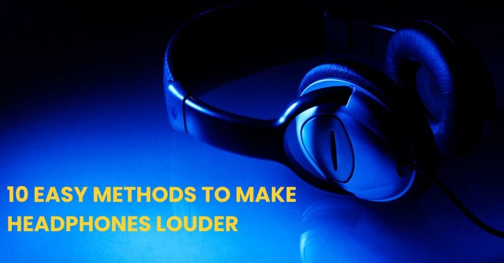 10 Easy Methods to Make Headphones Louder