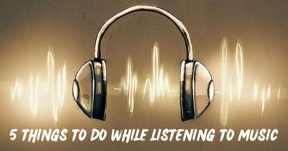 5 Things to Do While Listening to Music