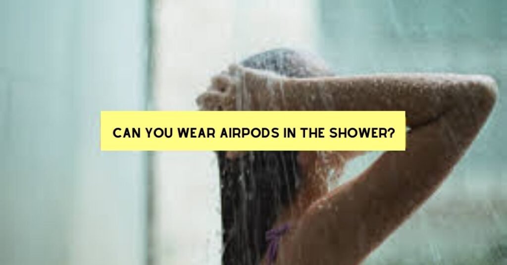 AirPods in the Shower