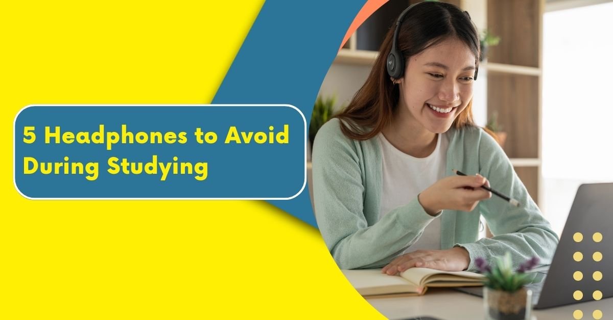 Headphones to Avoid During Studying