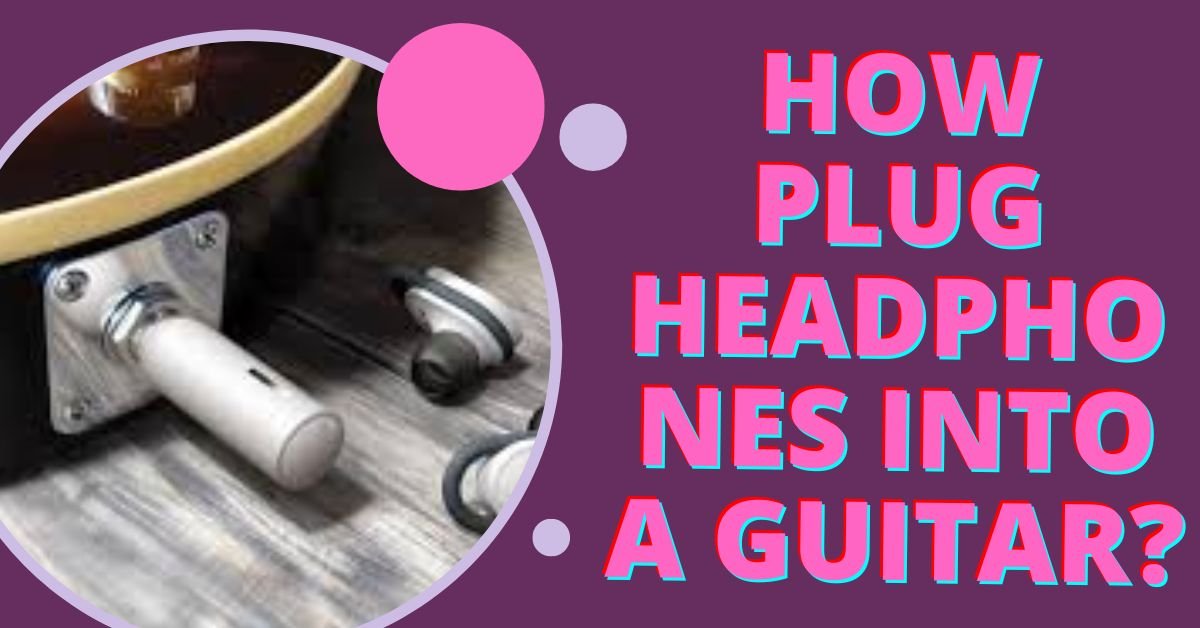 Plug Headphones into a Guitars