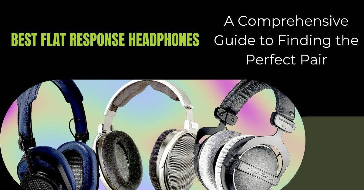 Best Flat Response Headphones