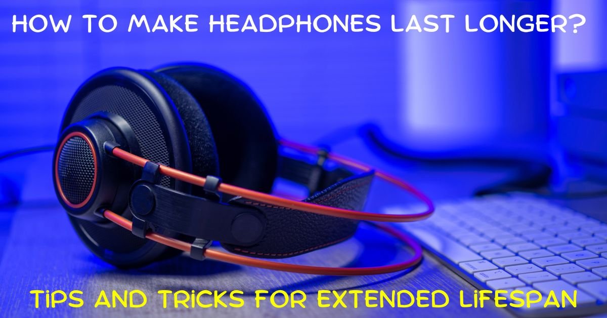 Make Headphones Last Longer