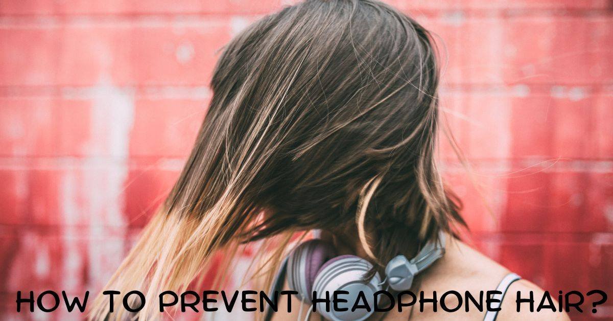 Prevent Headphone Hair